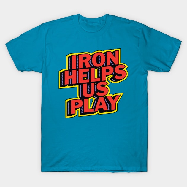 Iron Helps us Play T-Shirt by winstongambro